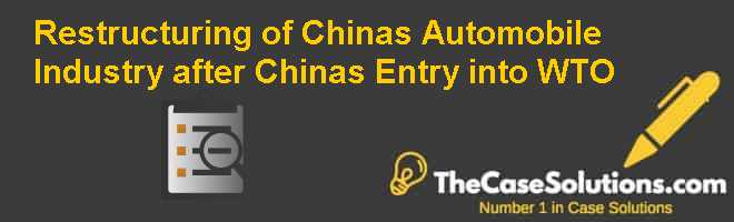 Restructuring of Chinas Automobile Industry after Chinas Entry into WTO